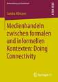 Medienhandeln zwischen formalen und informellen Kontexten: Doing Connectivity