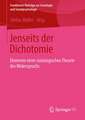 Jenseits der Dichotomie: Elemente einer sozialwissenschaftlichen Theorie des Widerspruchs