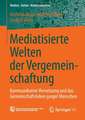 Mediatisierte Welten der Vergemeinschaftung: Kommunikative Vernetzung und das Gemeinschaftsleben junger Menschen