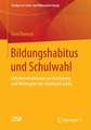 Bildungshabitus und Schulwahl: Fallrekonstruktionen zur Aneignung und Weitergabe des familialen 'Erbes'