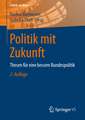 Politik mit Zukunft: Thesen für eine bessere Bundespolitik