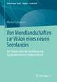 Von Mondlandschaften zur Vision eines neuen Seenlandes: Der Diskurs über die Gestaltung von Tagebaubrachen in Ostdeutschland