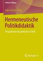 Hermeneutische Politikdidaktik: Perspektiven der politischen Ethik