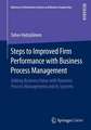 Steps to Improved Firm Performance with Business Process Management: Adding Business Value with Business Process Management and its Systems