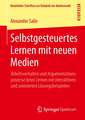 Selbstgesteuertes Lernen mit neuen Medien: Arbeitsverhalten und Argumentationsprozesse beim Lernen mit interaktiven und animierten Lösungsbeispielen