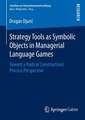 Strategy Tools as Symbolic Objects in Managerial Language Games: Toward a Radical Constructivist Process Perspective