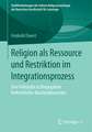 Religion als Ressource und Restriktion im Integrationsprozess: Eine Fallstudie zu Biographien freikirchlicher Russlanddeutscher