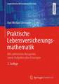 Praktische Lebensversicherungsmathematik: Mit zahlreichen Beispielen sowie Aufgaben plus Lösungen