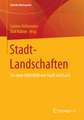 StadtLandschaften: Die neue Hybridität von Stadt und Land