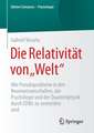 Die Relativität von „Welt“: Wie Pseudoprobleme in den Neurowissenschaften, der Psychologie und der Quantenphysik durch EDWs zu vermeiden sind