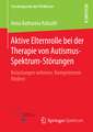 Aktive Elternrolle bei der Therapie von Autismus-Spektrum-Störungen: Belastungen nehmen, Kompetenzen fördern