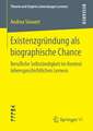 Existenzgründung als biographische Chance: Berufliche Selbständigkeit im Kontext lebensgeschichtlichen Lernens