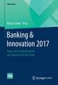 Banking & Innovation 2017: Ideen und Erfolgskonzepte von Experten für die Praxis