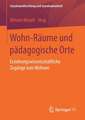 Wohn-Räume und pädagogische Orte: Erziehungswissenschaftliche Zugänge zum Wohnen