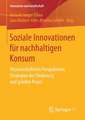 Soziale Innovationen für nachhaltigen Konsum: Wissenschaftliche Perspektiven, Strategien der Förderung und gelebte Praxis