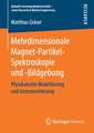 Mehrdimensionale Magnet-Partikel-Spektroskopie und -Bildgebung: Physikalische Modellierung und Instrumentierung