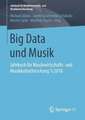 Big Data und Musik: Jahrbuch für Musikwirtschafts- und Musikkulturforschung 1/2018