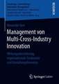 Management von Multi-Cross-Industry Innovation: Wirkungsabschätzung, organisationale Strukturen und Gestaltungshinweise