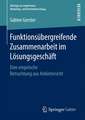 Funktionsübergreifende Zusammenarbeit im Lösungsgeschäft: Eine empirische Betrachtung aus Anbietersicht