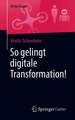 So gelingt digitale Transformation!