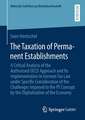 The Taxation of Permanent Establishments: A Critical Analysis of the Authorised OECD Approach and Its Implementation in German Tax Law under Specific Consideration of the Challenges Imposed to the PE Concept by the Digitalisation of the Economy