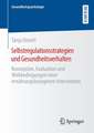 Selbstregulationsstrategien und Gesundheitsverhalten: Konzeption, Evaluation und Wirkbedingungen einer ernährungsbezogenen Intervention