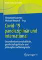 Covid-19 pandisziplinär und international: Gesundheitswissenschaftliche, gesellschaftspolitische und philosophische Hintergründe