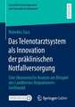 Das Telenotarztsystem als Innovation der präklinischen Notfallversorgung: Eine ökonomische Analyse am Beispiel des Landkreises Vorpommern-Greifswald