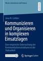 Kommunizieren und Organisieren in komplexen Einsatzlagen: Eine empirische Untersuchung der Kommunikationsstrukturen in der Stabsarbeit