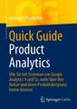 Quick Guide Product Analytics: Wie Sie mit Systemen wie Google Analytics 4 und Co. mehr über Ihre Nutzer und deren Produktakzeptanz lernen können