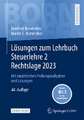 Lösungen zum Lehrbuch Steuerlehre 2 Rechtslage 2023: Mit zusätzlichen Prüfungsaufgaben und Lösungen