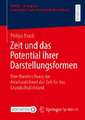 Zeit und das Potential ihrer Darstellungsformen: Eine Handreichung zur Anschaulichkeit der Zeit für das Grundschullehramt