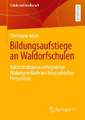 Bildungsaufstiege an Waldorfschulen: Rekonstruktionen erfolgreicher Bildungsverläufe aus biographischer Perspektive