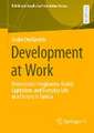 Development at Work: Postcolonial Imaginaries, Global Capitalism, and Everyday Life at a Factory in Tunisia