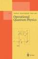 Operational Quantum Physics