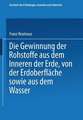 Die Gewinnung der Rohstoffe aus dem Innern der Erde, von der Erdoberfläche sowie aus dem Wasser