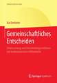 Gemeinschaftliches Entscheiden: Untersuchung von Entscheidungsverfahren mit mathematischen Hilfsmitteln