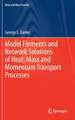 Model Elements and Network Solutions of Heat, Mass and Momentum Transport Processes