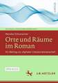 Orte und Räume im Roman: Ein Beitrag zur digitalen Literaturwissenschaft