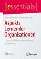 Aspekte Lernender Organisationen: Lernen als Motor kontinuierlicher Entwicklung