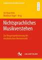 Nichtsprachliches Musikverstehen: Zur Neuperspektivierung der musikalischen Hermeneutik