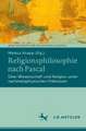 Religionsphilosophie nach Pascal: Über Wissenschaft und Religion unter nachmetaphysischen Prämissen