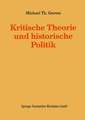 Kritische Theorie und historische Politik: Theoriegeschichtliche Beiträge zur gegenwärtigen Gesellschaft