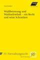 Waldbetretung und Waldaufenthalt - ein Recht und seine Schranken