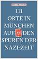 111 Orte in München auf den Spuren der Nazi-Zeit