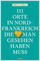 111 Orte in Nordfrankreich, die man gesehen haben muss