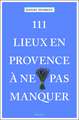 111 lieux en Provence à ne pas manquer