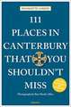 111 PLACES CANTERBURY YOU SHOULDNT MIS