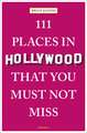 Joseph, B: 111 Places in Hollywood That You Must Not Miss