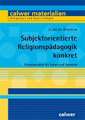 Subjektorientierte Religionspädagogik konkret